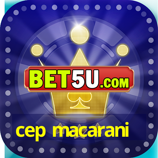 cep macarani